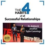 The 4 Habits of All Successful Relationships Improving your relationships at home, at work and in life, Dr. Andrea Taylor-Cummings