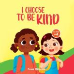 I Choose to Be Kind: A Book to Teach Children The Power of Kindness, Sharing, and Being Generous, Frank Millstone