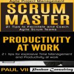 Scrum Master Box Set: 21 Tips to Facilitate and Coach & Productivity 21 Tips for Explosive Time Management, Paul VII