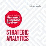 Strategic Analytics The Insights You Need from Harvard Business Review, Harvard Business Review