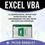 Excel VBA A Comprehensive, Step-By-Step  Guide on Excel VBA Programming Tips and Tricks for Effective Strategies, Peter Bradley
