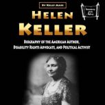 Helen Keller Biography of the American Author, Disability Rights Advocate, and Political Activist
