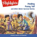 Feeding Fuzzy Tail and Other Winter Survival Stories, Highlights for Children