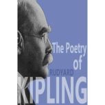 The Poetry of Rudyard Kipling, Rudyard Kipling