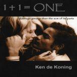 1 + 1 = One Marriage greater than the sum of its parts, Ken de Koning
