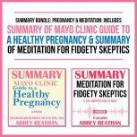 Summary Bundle: Pregnancy & Meditation: Includes Summary of Mayo Clinic Guide to a Healthy Pregnancy & Summary of Meditation for Fidgety Skeptics, Abbey Beathan