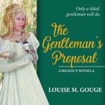 The Gentleman's Proposal A Regency Novella, Louise M. Gouge