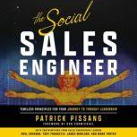 The Social Sales Engineer Timeless Principles for Achieving Thought Leadership, Patrick Pissang
