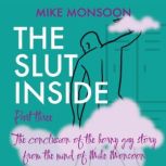 The Slut Inside Part 3, Mike Monsoon