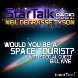 Would You Be A Space Tourist? Star Talk Radio, Neil deGrasse Tyson