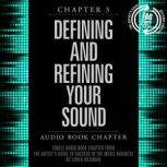 The Artist's Guide to Success in the Music Business, Chapter 3: Defining and Refining Your Sound Chapter 3: Defining and Refining Your Sound, Loren Weisman