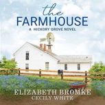 Farmhouse A Hickory Grove Novel, Elizabeth Bromke
