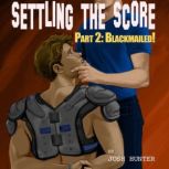 Settling the Score -- Part 2: Blackmailed (reluctant straight to gay jock erotica), Josh Hunter