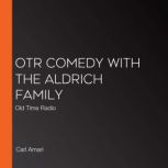 OTR Comedy with the Aldrich Family Old Time Radio, Carl Amari