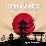 Learn Japanese : A Quick and Easy Guide, Lynn Franklin