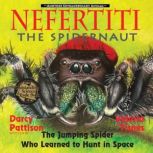 Nefertiti, the Spidernaut The Jumping Spider Who Learned to Hunt in Space, Darcy Pattison