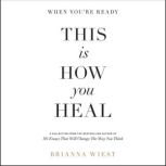 When You're Ready, This Is How You Heal, Brianna Wiest