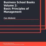 Business School Books Volume 2: Basic Principles of Management, Can Akdeniz