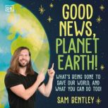 Good News, Planet Earth What's Being Done to Save Our World, and What You Can Do Too!
