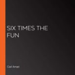 Six Times the Fun, Carl Amari