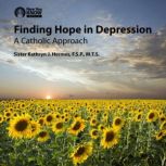 Finding Hope in Depression A Catholic Approach, Kathryn J. Hermes