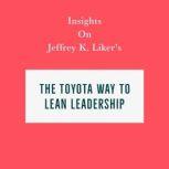 Insights on Jeffrey K. Liker's The Toyota Way to Lean Leadership, Swift Reads