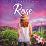The Desert Flowers -Rose, Judith Keim