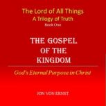 The Gospel of the Kingdom God's Eternal Purpose in Christ, Jon von Ernst