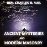 Ancient Mysteries and Modern Masonry, Charles H Vail