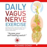 DAILY VAGUS NERVE EXERCISE Self-Help Guide to Stimulate Vagal Tone to Relieve Stress, Depression, Anxiety and Prevent Inflammation, Richard Doney