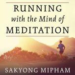 Running with the Mind of Meditation Lessons for Training Body and Mind, Sakyong Mipham