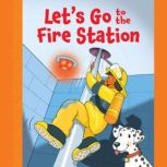 Let's Go to the Fire Station, Lisa Harkrader