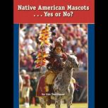 Native American Mascots. . . Yes or No?, Lisa Trumbauer