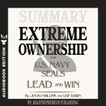 Summary of Extreme Ownership: How U.S. Navy SEALs Lead and Win by Jocko Willink & Leif Babin, Readtrepreneur Publishing
