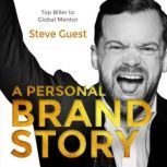 A Personal Brand Story Top Biller to Global Mentor, Steve Guest