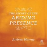 The Secret of the Abiding Presence, Andrew Murray