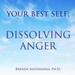 Your Best Self: Dissolving Anger, Brenda Shoshanna
