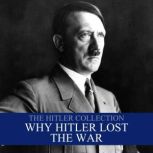 The Hitler Collection Why Hitler Lost the War, Liam Dale