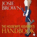 The Housewife Assassin's Handbook Book 1 - The Housewife Assassin Series, Josie Brown