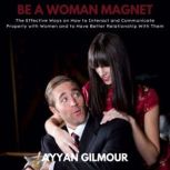 Be A Woman Magnet, Ayyan Gilmour