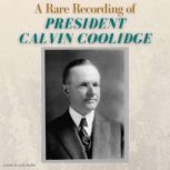 A Rare Recording of President Calvin Coolidge, Calvin Coolidge