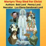 Martyrs They Died For Christ, Bob Lord