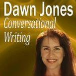 Conversational Writing The do's and don'ts of informal writing, Dawn Jones