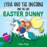 Lydia and the Unicorns and the Lost Easter Bunny An Easter Bunny Chapter Book for Kids, Evelyn Irving