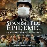 The Spanish Flu Epidemic and Its Influence on History, Jaime Breitnauer
