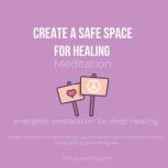 Create A Safe Space for Healing Meditation - energetic preparation for deep healing protect yourself from astral attacks, guard yourself with your energetic teams angels spirit guides safe figures, Think and Bloom