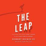 The Leap Launching Your Full-Time Career in Our Part-Time Economy, Robert Dickie