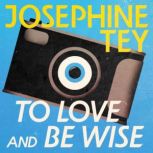 To Love and Be Wise, Josephine Tey