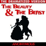 Beauty and the Beast - The Dramatized Version, Anonymous
