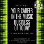 The Artist's Guide to Success in the Music Business, Chapter 11: Your Career in the Music Business of Today Chapter 11: Your Career in the Music Business of Today, Loren Weisman
